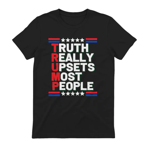 Truth Really Upsets Most People - Patriotic Political Statement T-Shirt