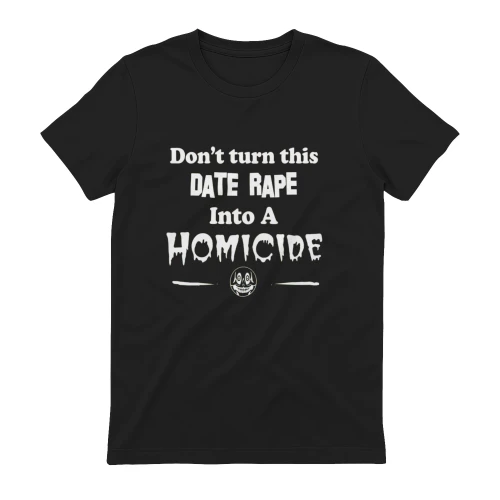 Don't Turn This Date Rape Into A Homicide Funny Skull T-Shirt