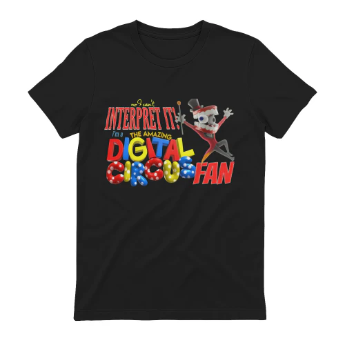 No I Can't Interpret It! I'm a The Amazing Digital Circus Fan T-Shirt | Jax Digital Circus Merch