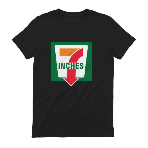 7 Inches Funny Parody T-Shirt 
