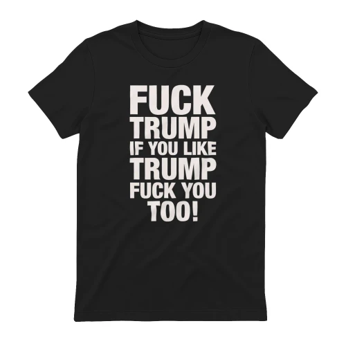 Fuck Trump if you like
