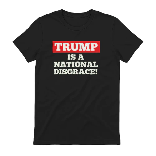 Trump Is a National Disgrace Political T-Shirt 