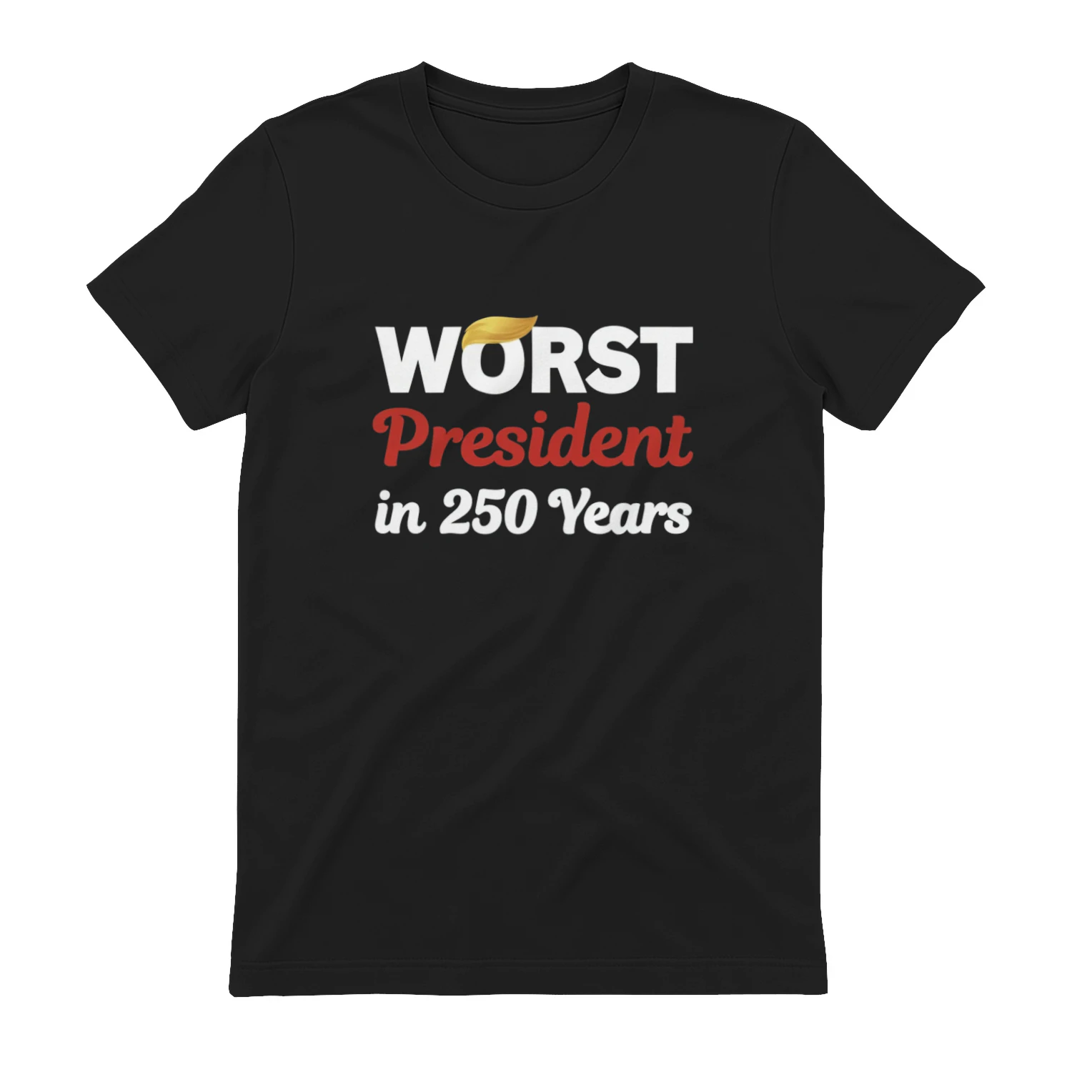 Worst President in 250 Years Shirt, Anti Trump Shirt, Political Statement Tee, Funny Election T-Shirt, Protest Shirt, Unisex Graphic Tee
