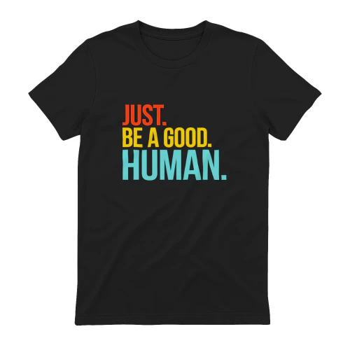 Just Be A Good Human Colorful Inspirational Quote T-Shirt