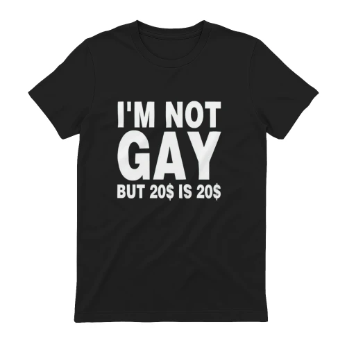 I'm Not Gay But $20 Is $20 Funny Meme T-Shirt