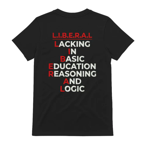 Liberal Lacking in Basic Education Reasoning and Logic T-Shirt, Political Humor Shirt, Funny Conservative Gift, Patriotic Graphic Tee