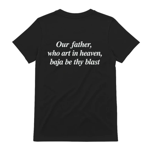 Funny Baja Blast Parody T-Shirt - Our Father Who Art In Heaven Baja Be Thy Blast Shirt