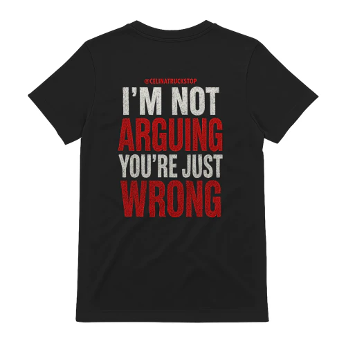 I'm Not Arguing You're Just Wrong Shirt Funny Sarcastic