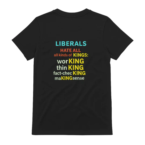 Liberals Hate All Kinds of Kings Funny Conservative Political T-Shirt