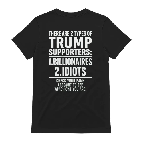 There are 2 types of Trump supporters:  1. Billionaires  2. Idiots 