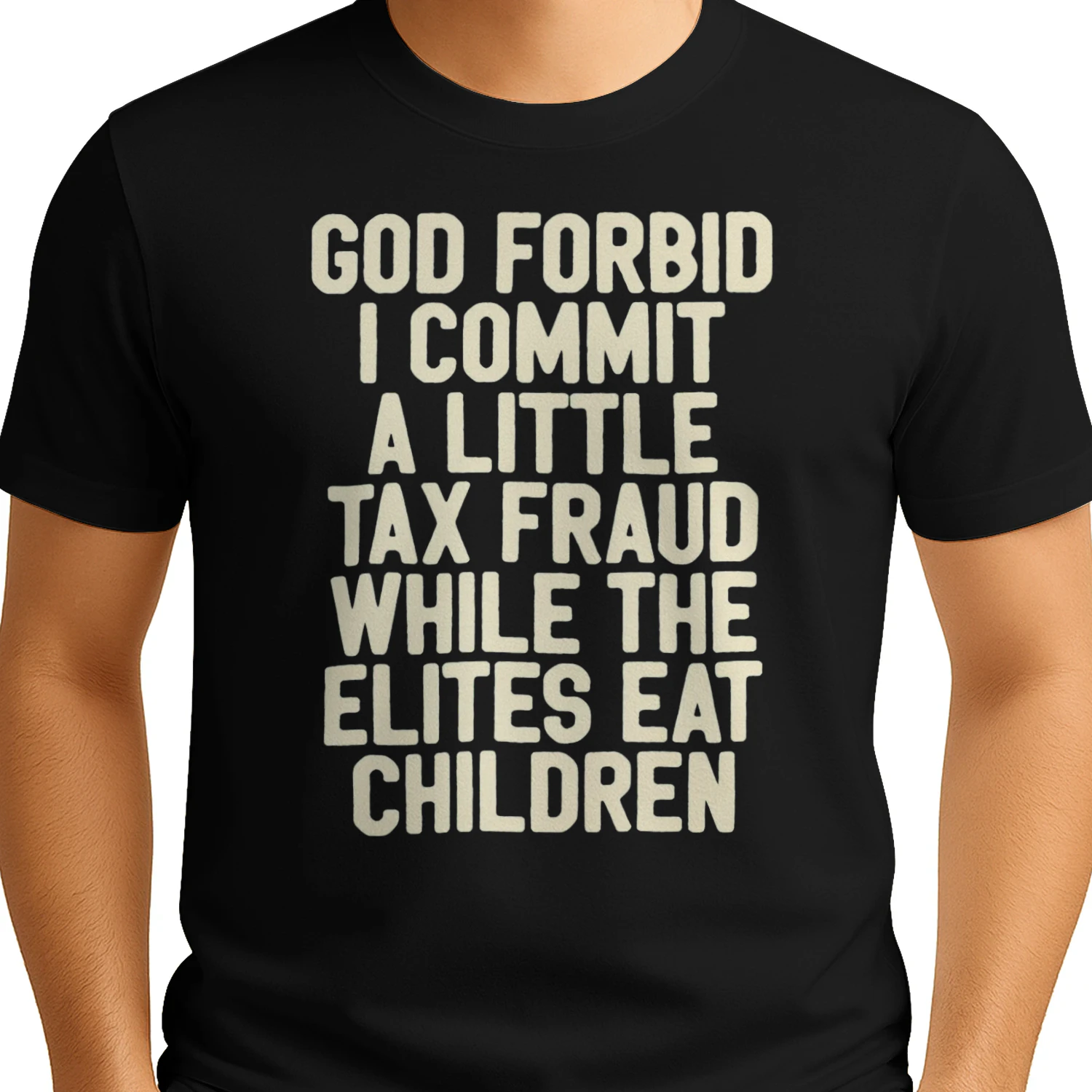 God Forbid I Commit A Little Tax Fraud While The Elites Eat Children Shirt