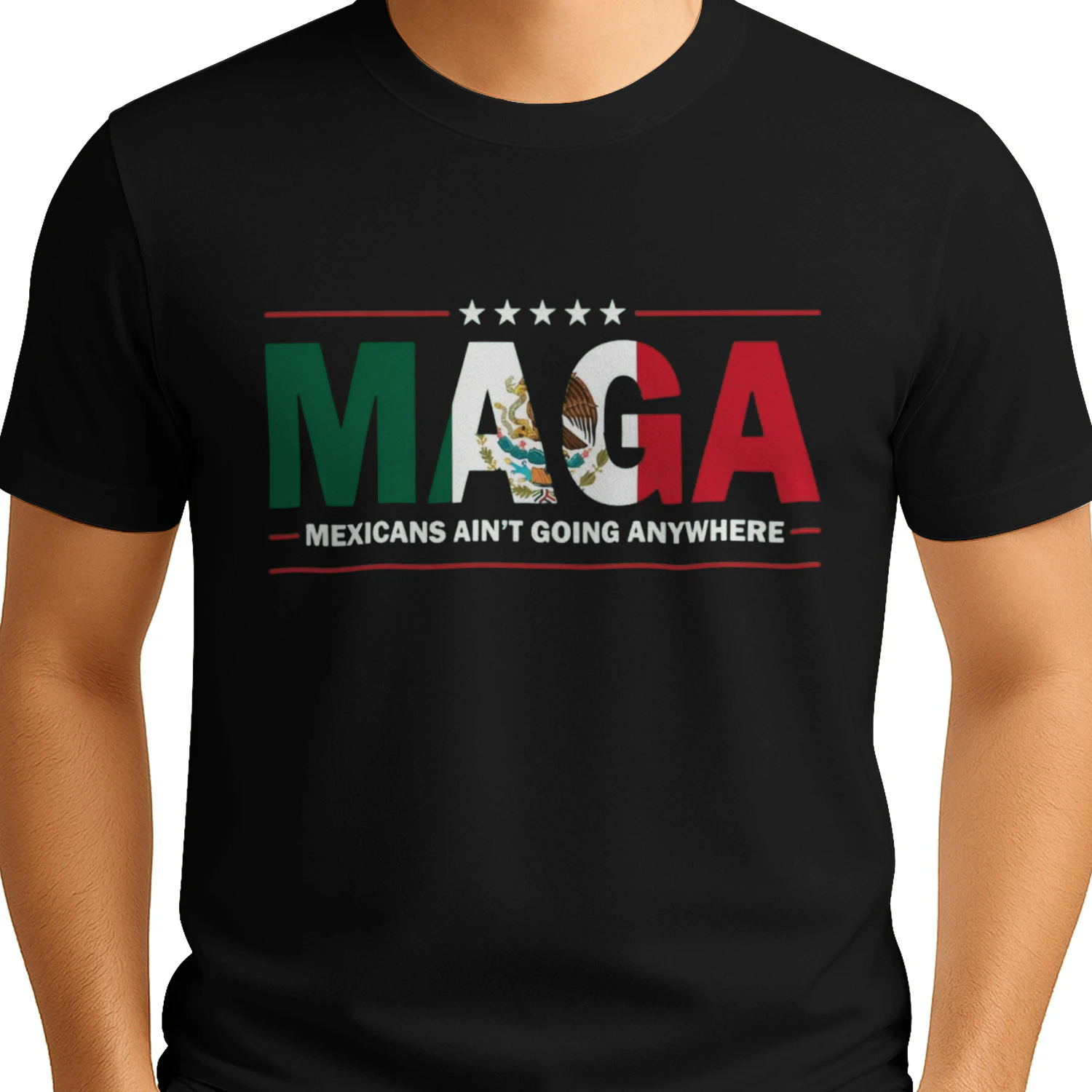MAGA Mexicans Ain't Going Anywhere Mexican Flag T-Shirt - Patriotic MAGA Tee