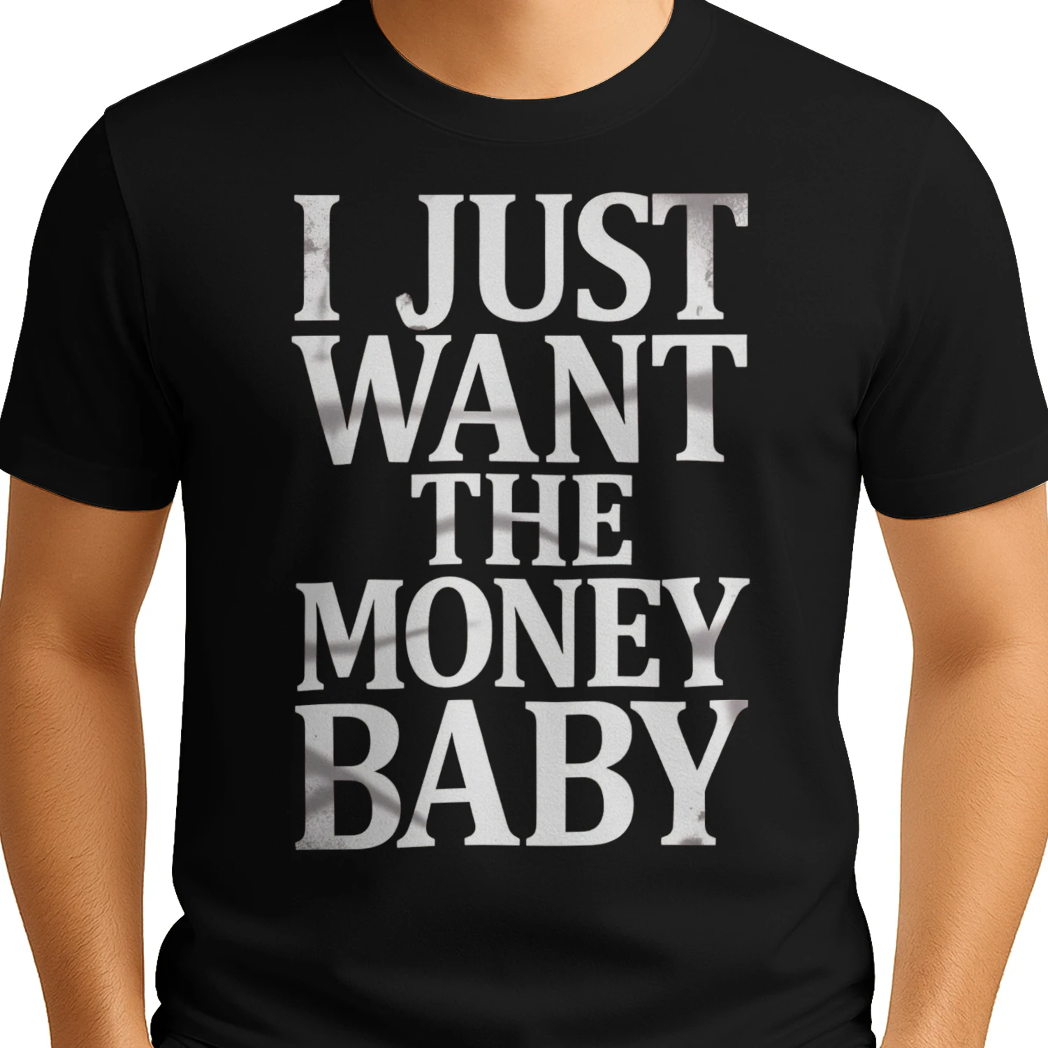 I just want the money baby
