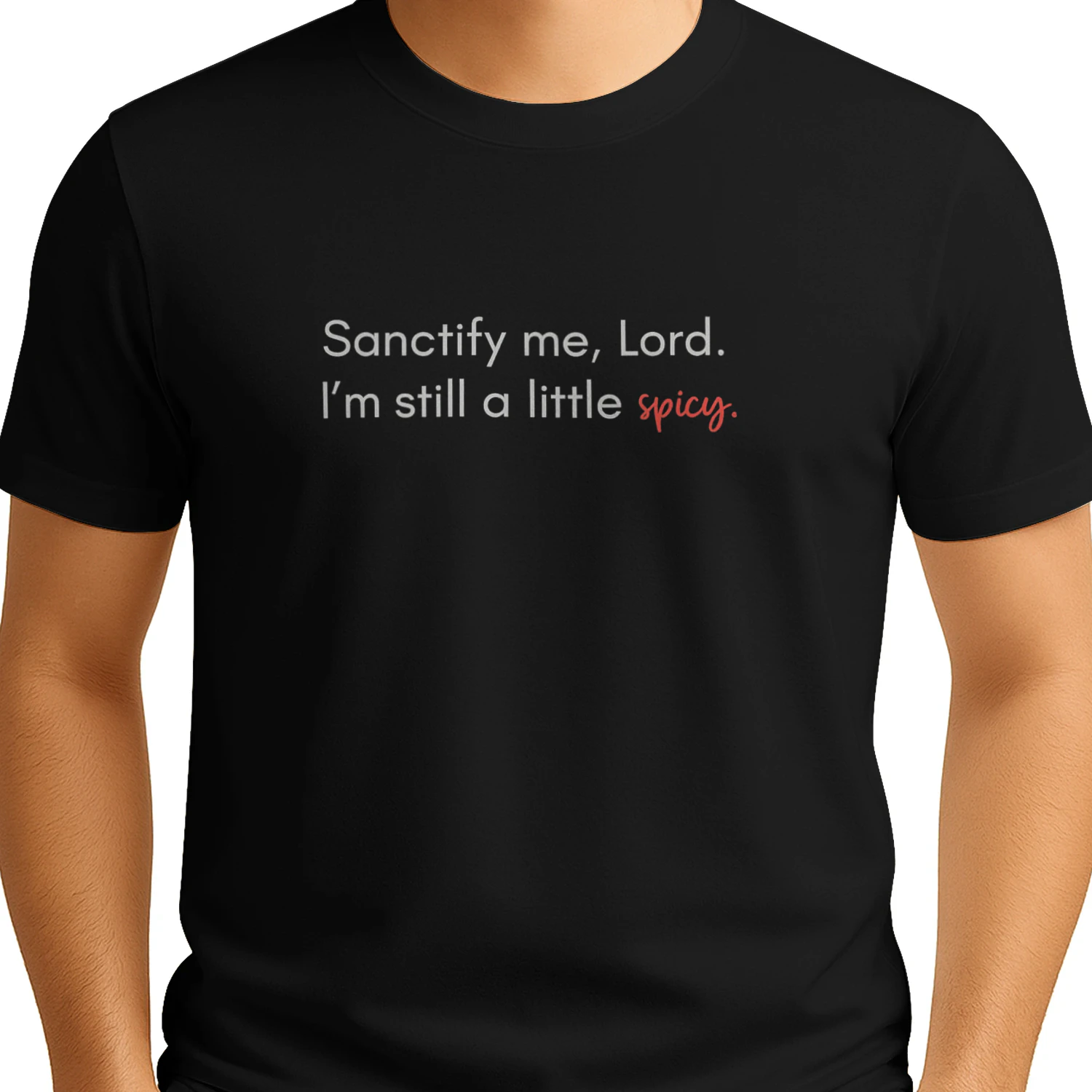 Sanctify me, Lord. I'm still a little spiiuy.