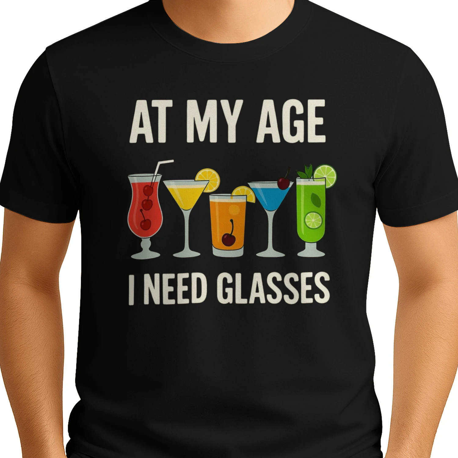 At My Age I Need Glasses Funny Cocktail T-Shirt