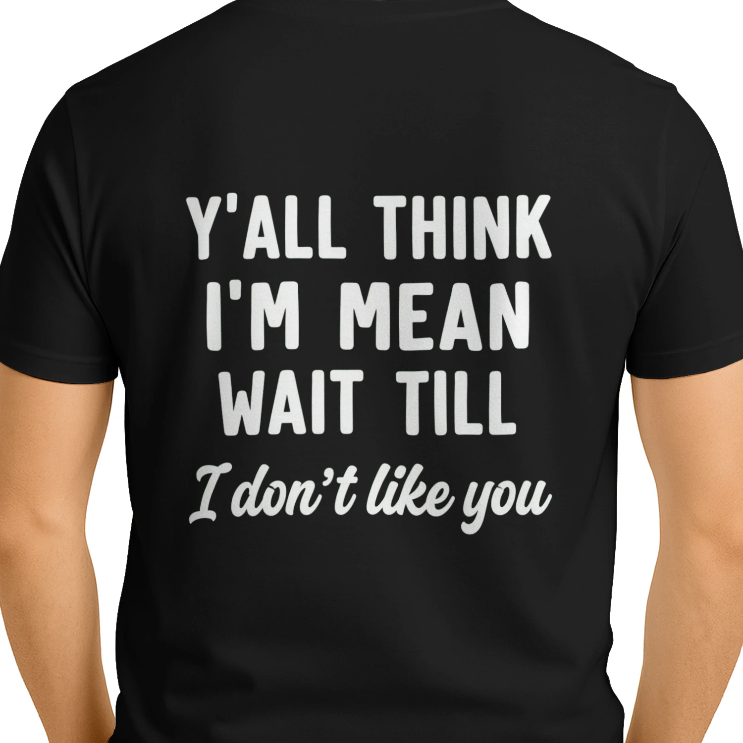 Funny Sassy T-Shirt "Y'all Think I'm Mean Wait Till I Don't Like You