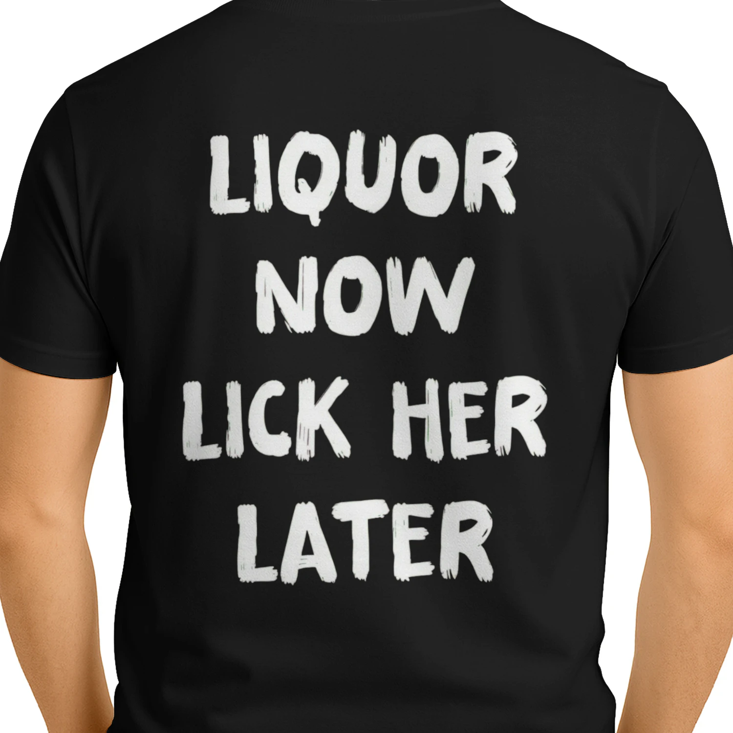 LIQUOR NOW LICK HER LATER Funny T-Shirt