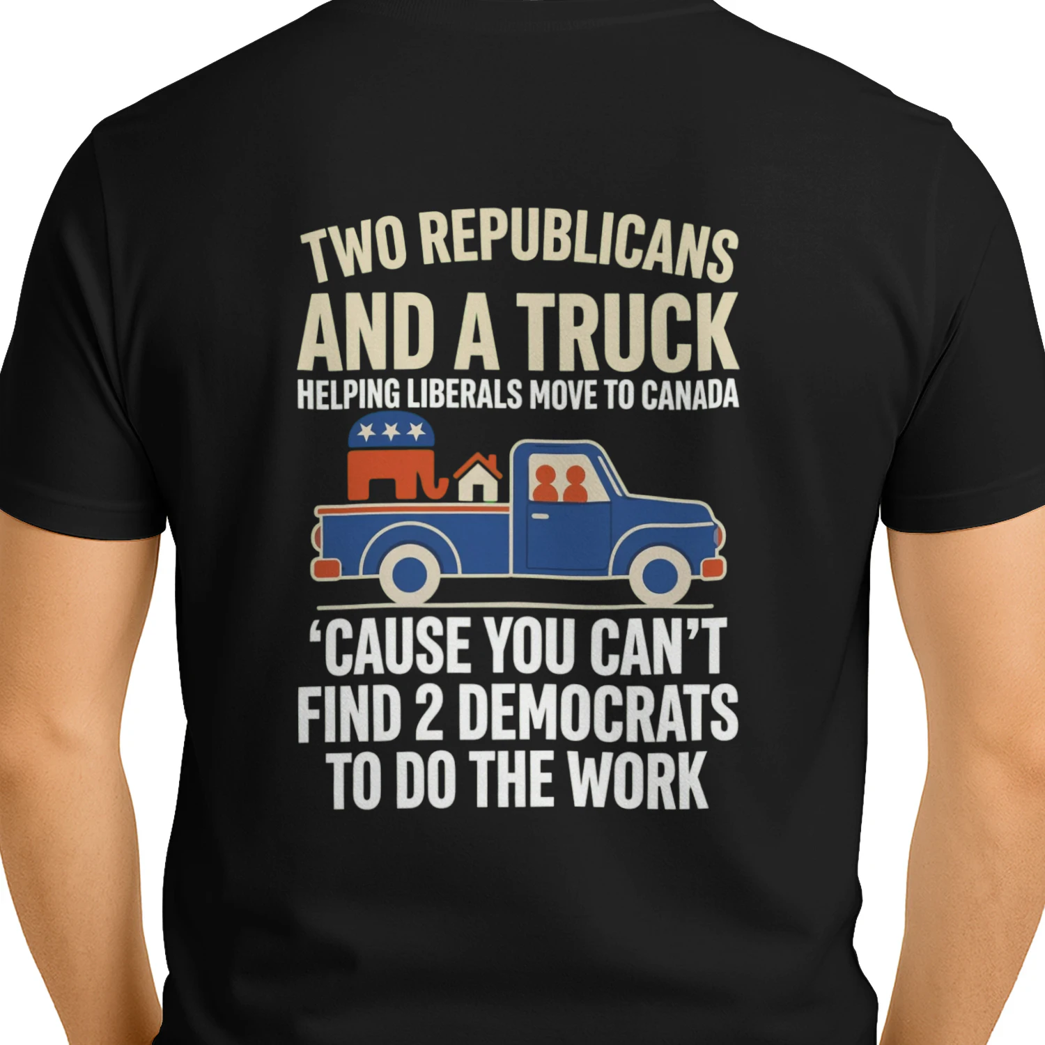 Two Republicans And A Truck Helping Liberals Move To Canada - Funny Political Conservative T-Shirt