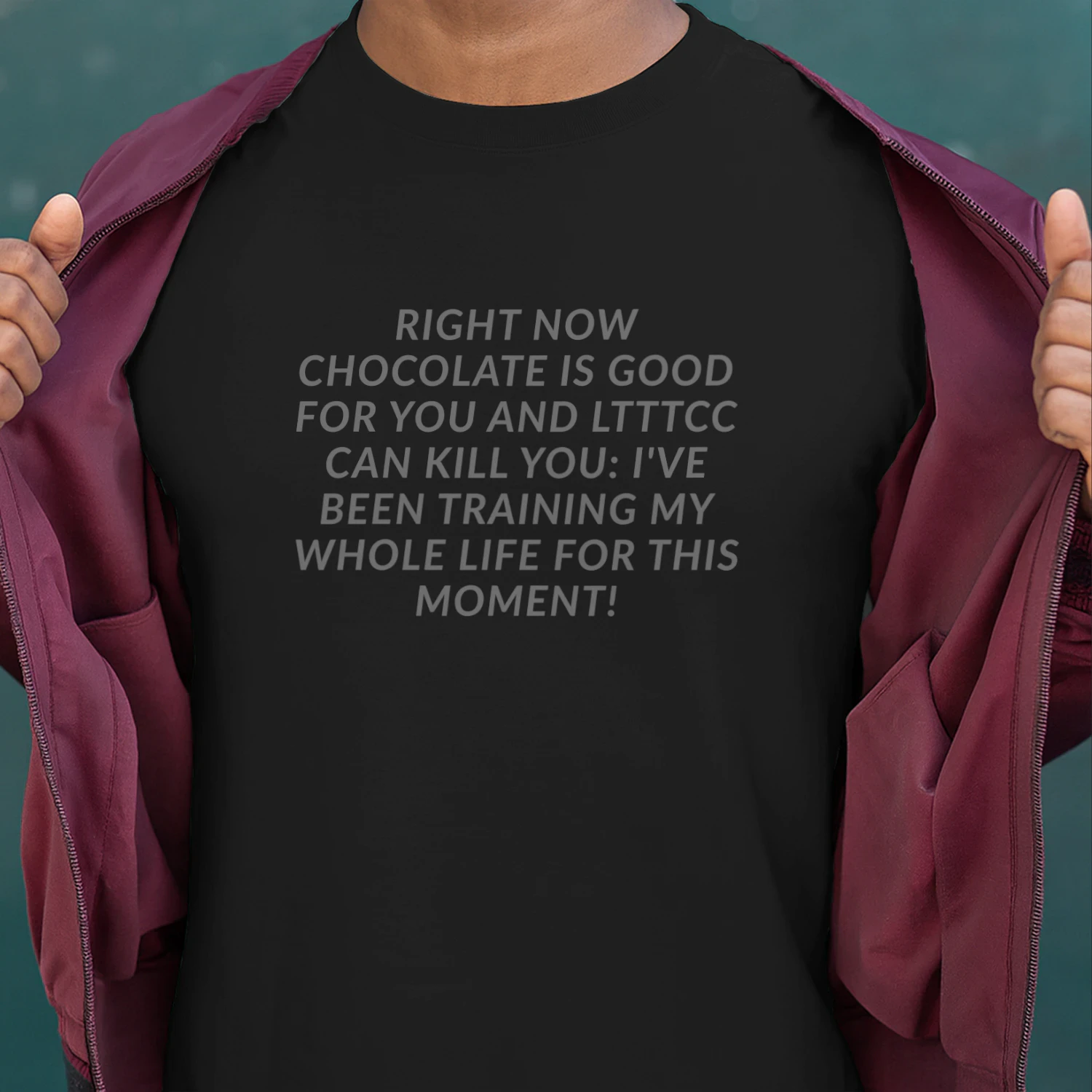 RIGHT NOW CHOCOLATE IS GOOD FOR YOU AND LTTTCC CAN KILL YOU: I'VE BEEN TRAINING MY WHOLE LIFE FOR THIS MOMENT!