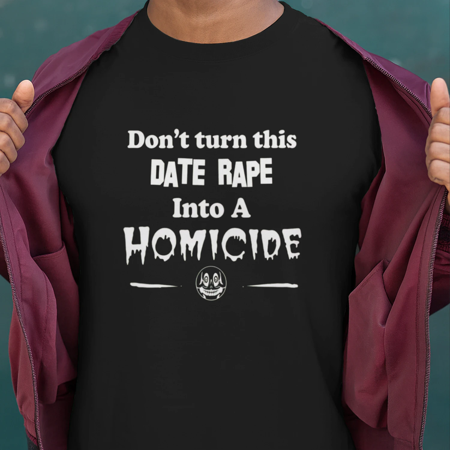 Don't Turn This Date Rape Into A Homicide Funny Skull T-Shirt