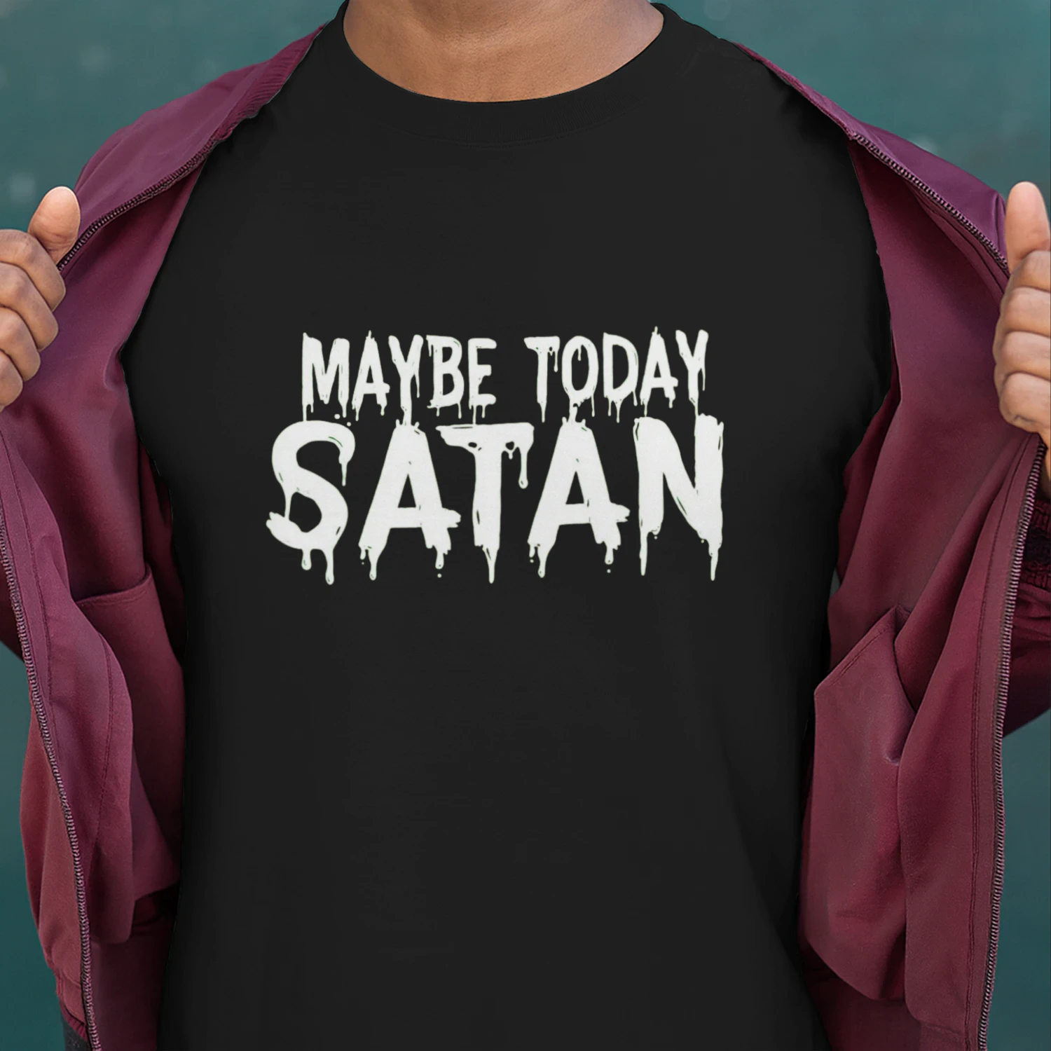 Maybe Today Satan Dripping Text T-Shirt | Funny Sarcastic Meme Shirt