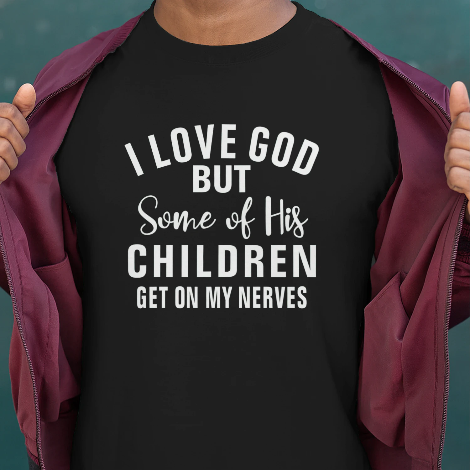 I Love God But Some Of His Children Get On My Nerves Shirt - Funny Christian Tee