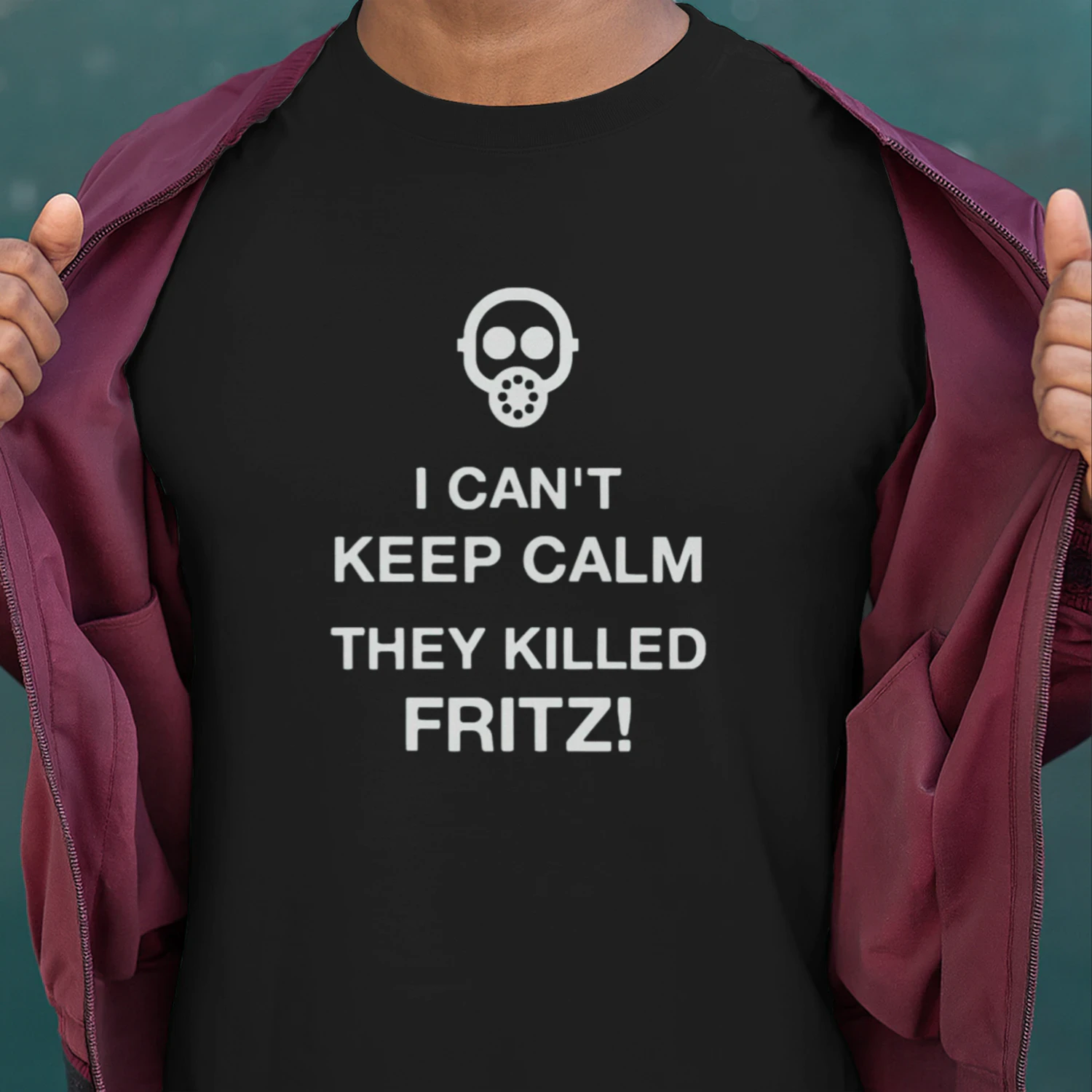 I Can't Keep Calm They Killed Fritz Shirt,