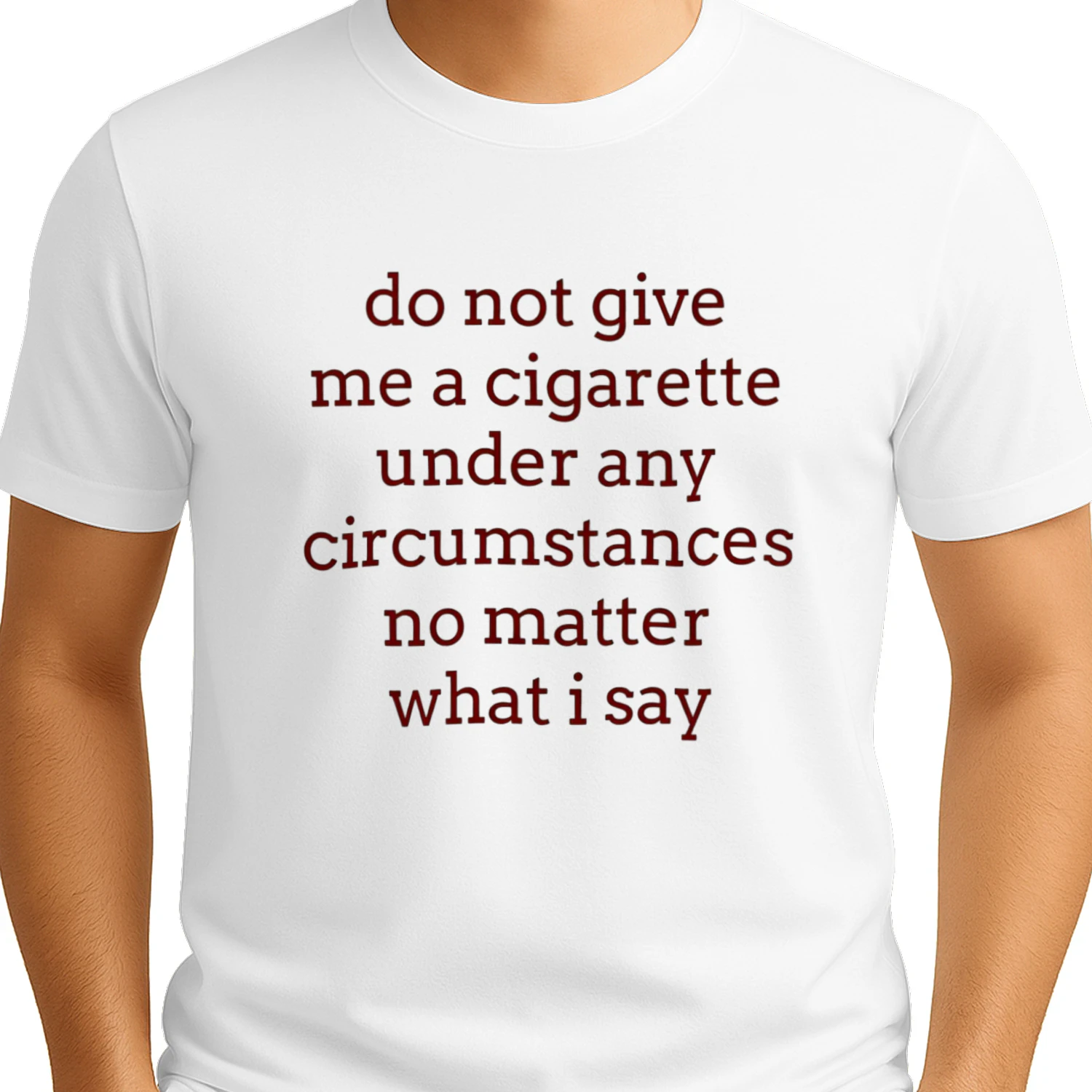 Do Not Give Me a Cigarette No Matter What I Say Humor Tee