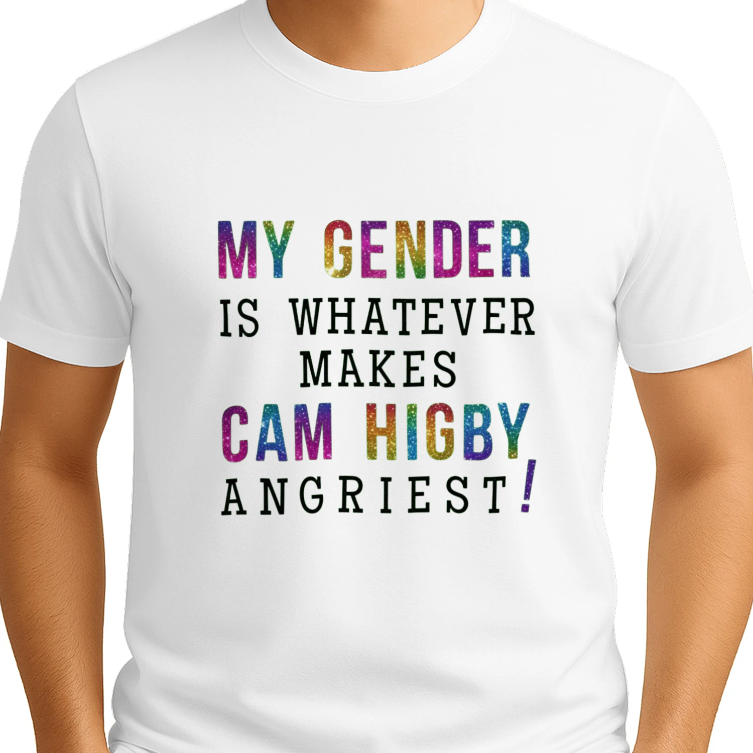 My Gender Is Whatever Makes Cam Higby Angriest! Rainbow Glitter Funny Meme T-Shirt