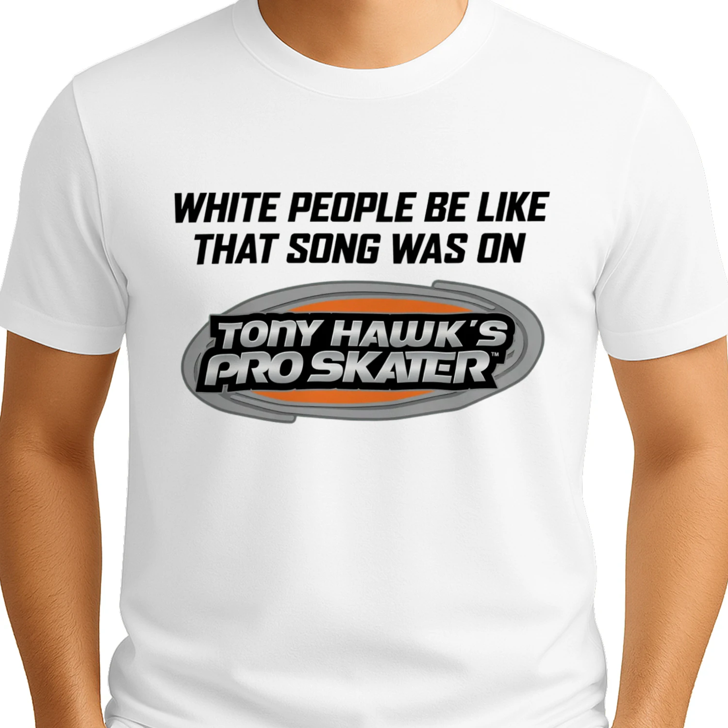 Funny Tony Hawk Pro Skater Parody T-Shirt - White People Be Like That Song Was On
