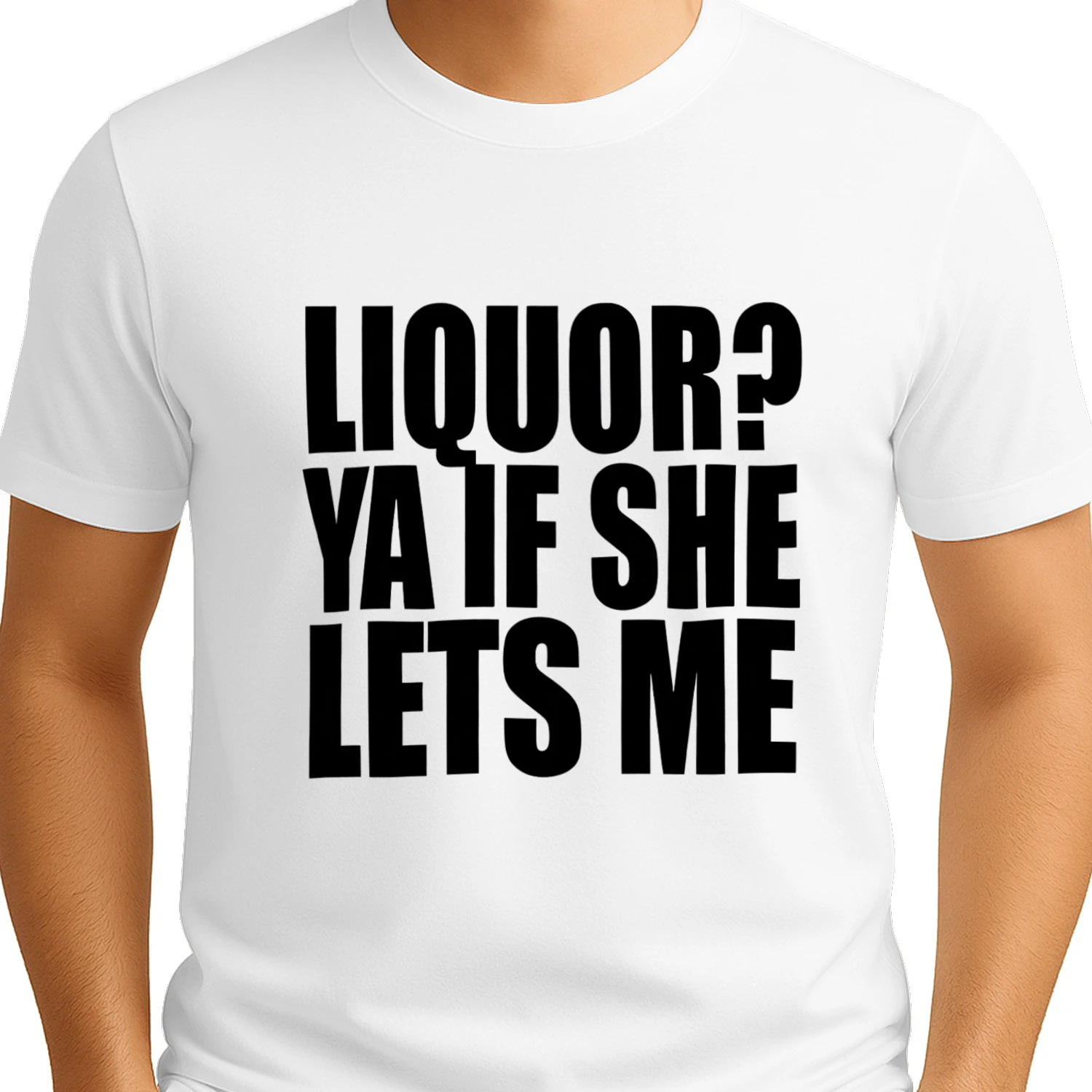 Liquor? Ya If She Lets Me Funny Drinking T-Shirt | Sarcastic Adult Humor Tee