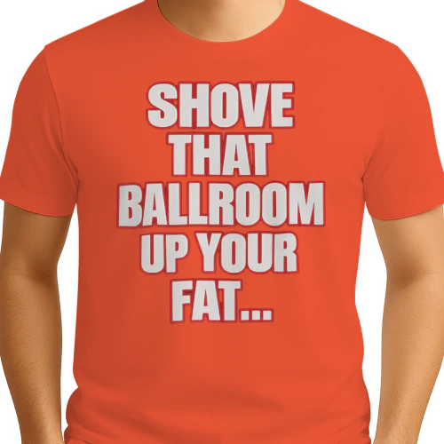 Jimmy Kimmel Shove That Ballroom Up Your Fat Ass Shirt