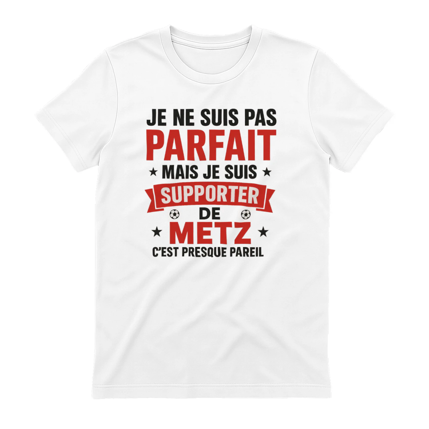 Je ne suis pas parfait mais je suis supporter de Metz c'est presque pareil
