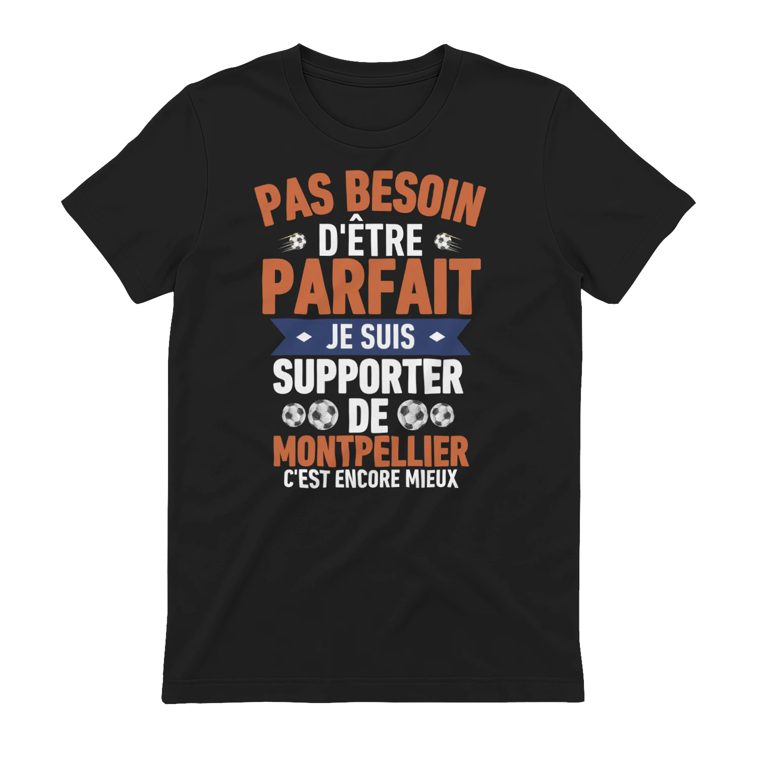 pas besoin d'être parfait mais je suis supporter de Montpellier c'est Encore Mieux