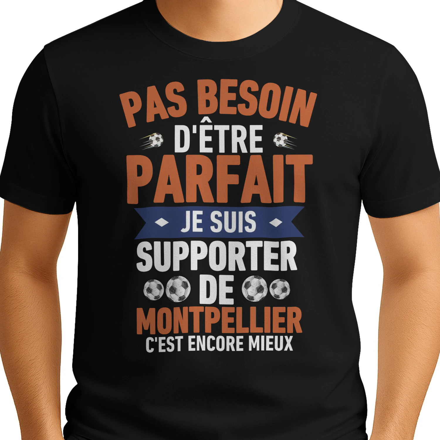 pas besoin d'être parfait mais je suis supporter de Montpellier c'est Encore Mieux