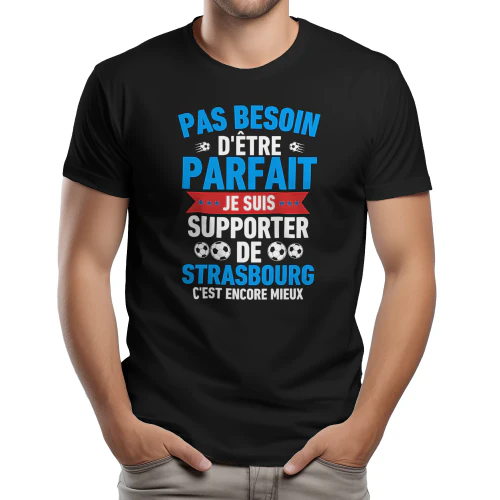 Pas Besoin D'Être Parfait Je Suis Supporter de Strasbourg C'est Encore Mieux