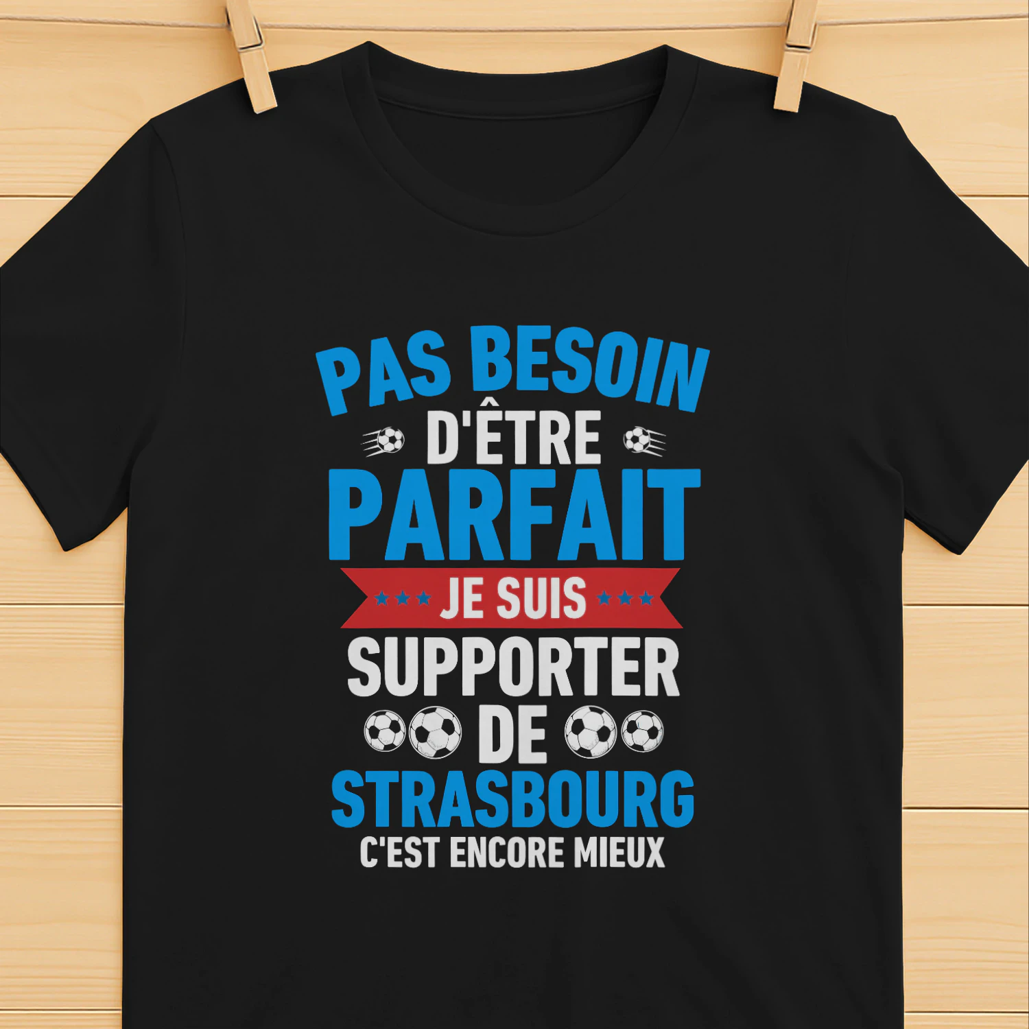 Pas Besoin D'Être Parfait Je Suis Supporter de Strasbourg C'est Encore Mieux