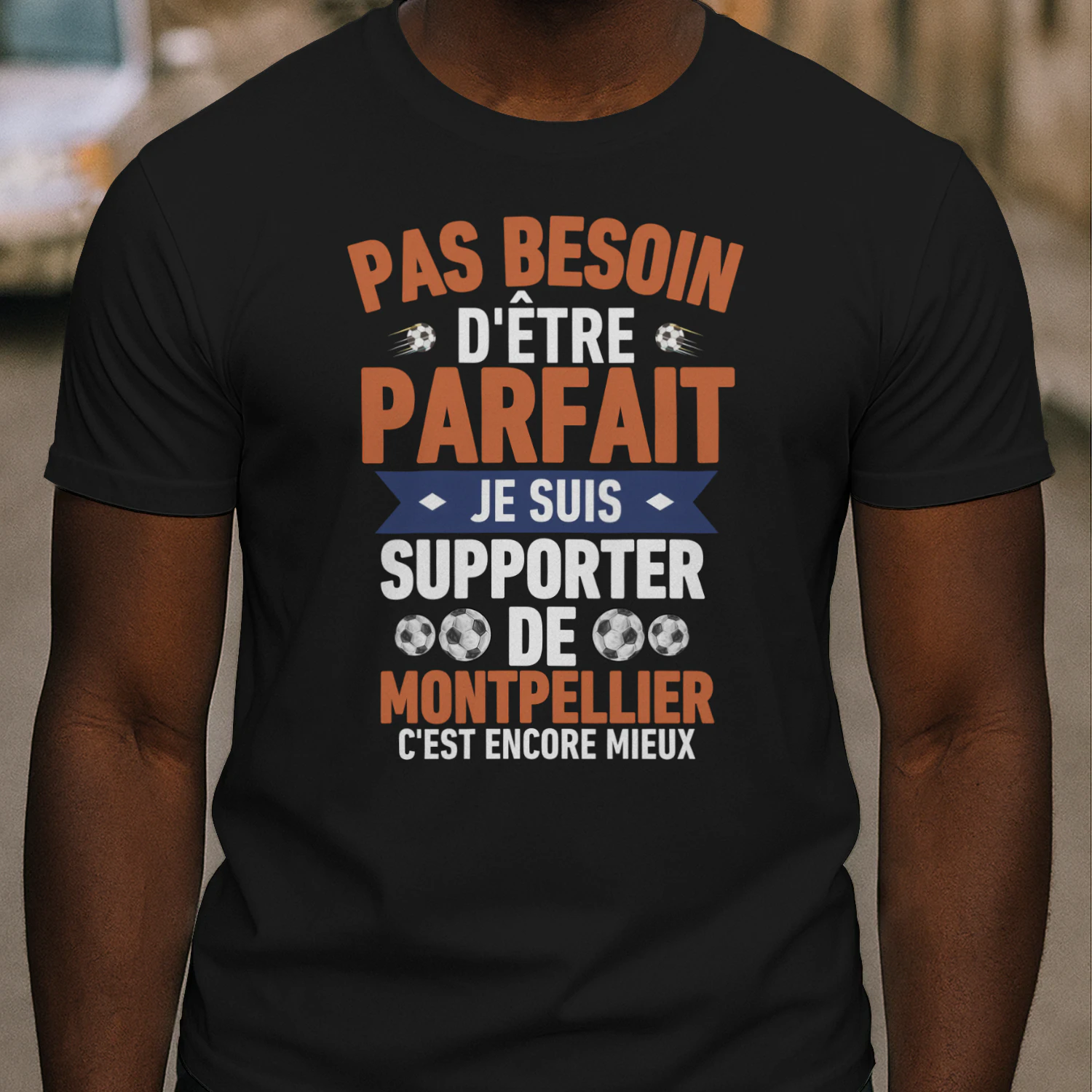 pas besoin d'être parfait mais je suis supporter de Montpellier c'est Encore Mieux