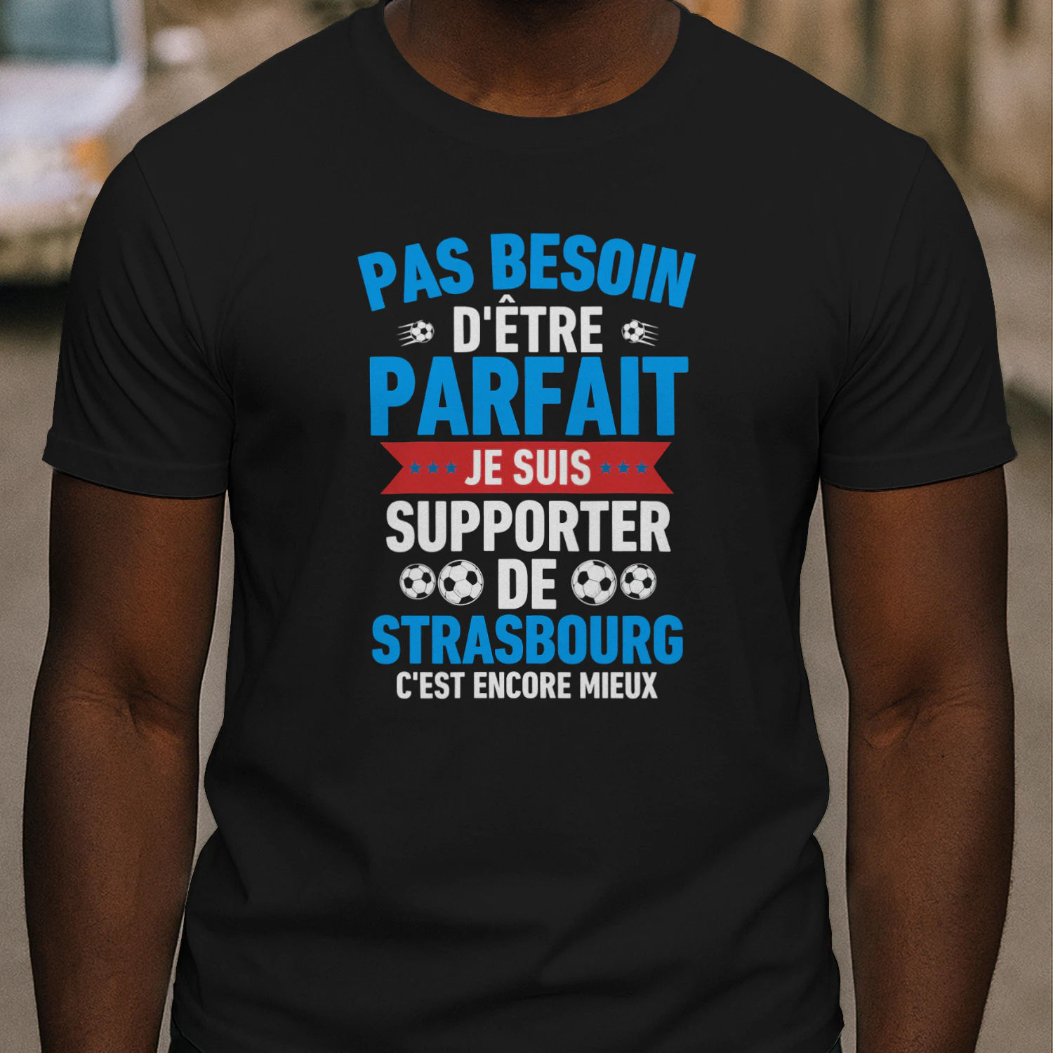 Pas Besoin D'Être Parfait Je Suis Supporter de Strasbourg C'est Encore Mieux