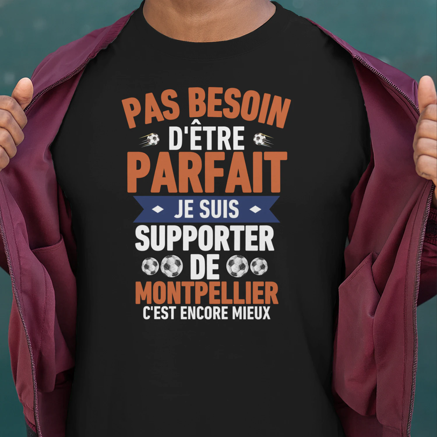 pas besoin d'être parfait mais je suis supporter de Montpellier c'est Encore Mieux