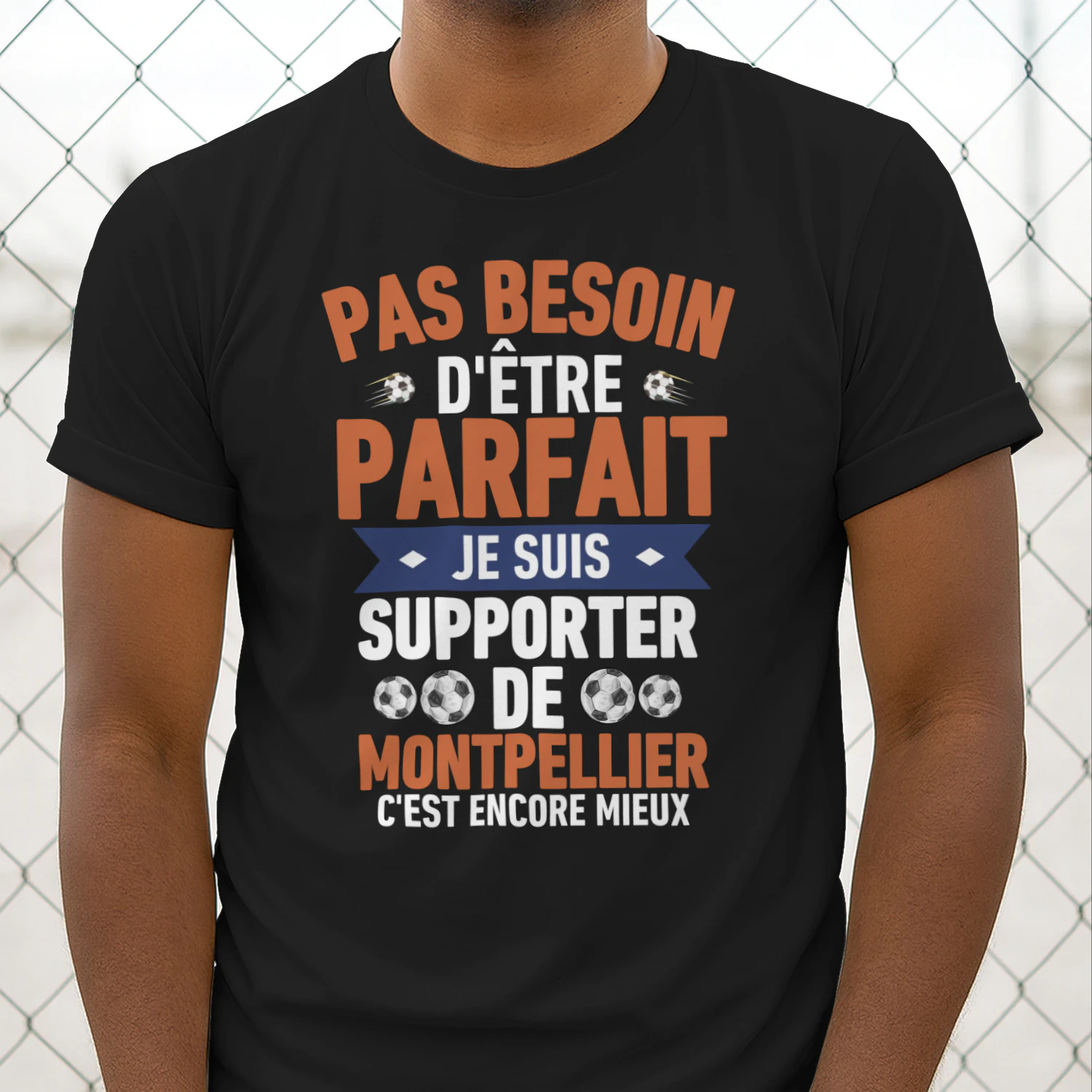 pas besoin d'être parfait mais je suis supporter de Montpellier c'est Encore Mieux