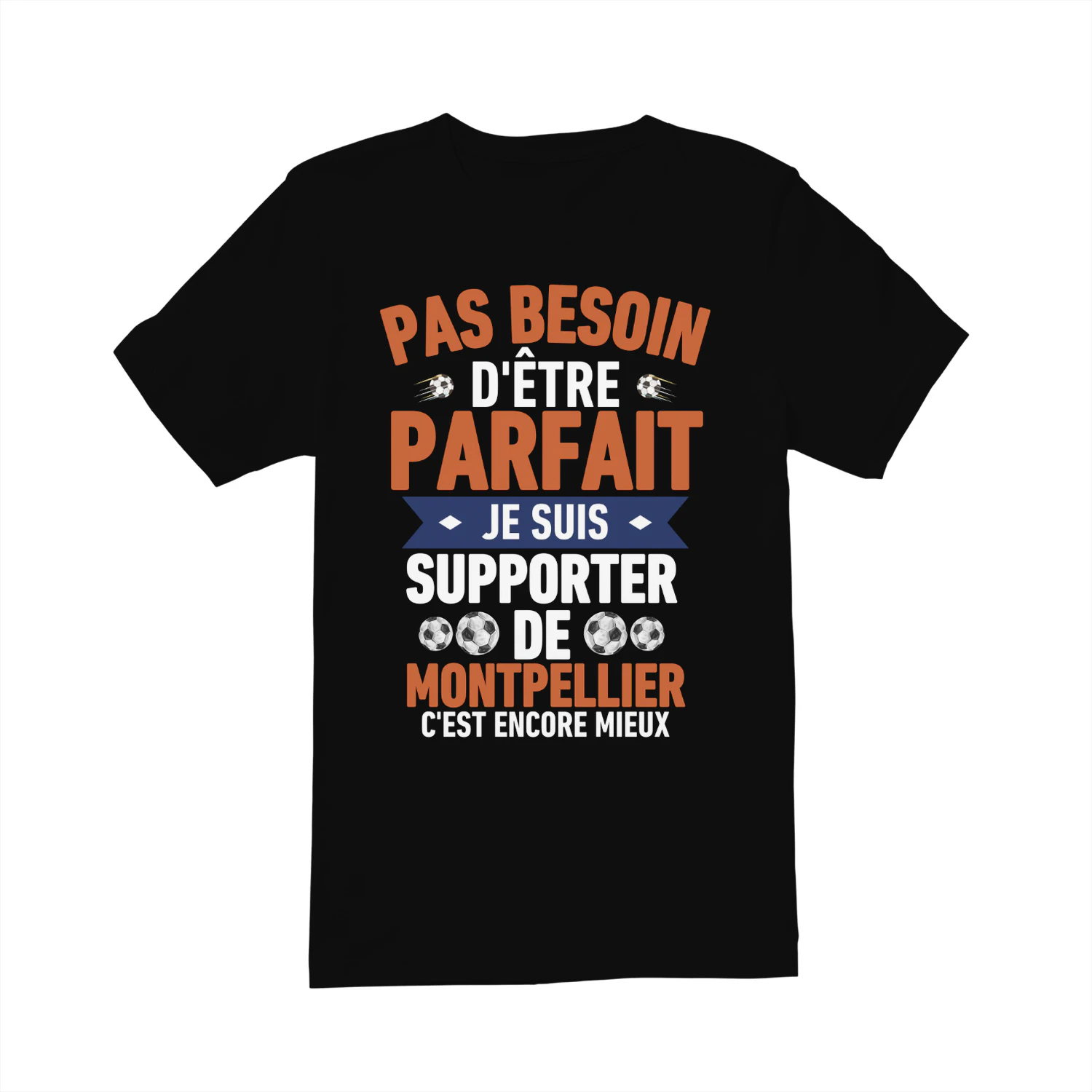 pas besoin d'être parfait mais je suis supporter de Montpellier c'est Encore Mieux