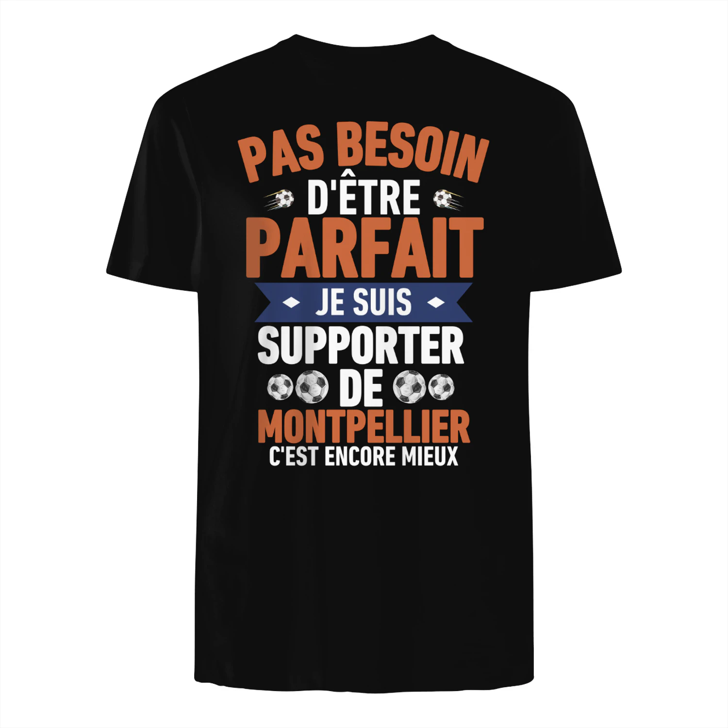 pas besoin d'être parfait mais je suis supporter de Montpellier c'est Encore Mieux