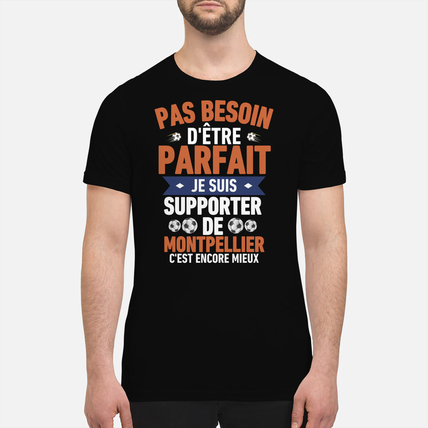 pas besoin d'être parfait mais je suis supporter de Montpellier c'est Encore Mieux
