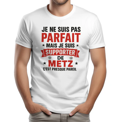 Je ne suis pas parfait mais je suis supporter de Metz c'est presque pareil