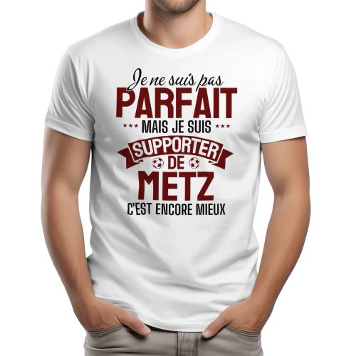 Je ne suis pas parfait mais je suis supporter de Metz c'est presque pareil