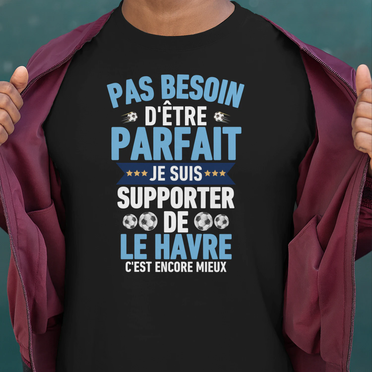 Pas Besoin D'Être Parfait Je Suis Supporter de le Havre C'est Encore Mieux