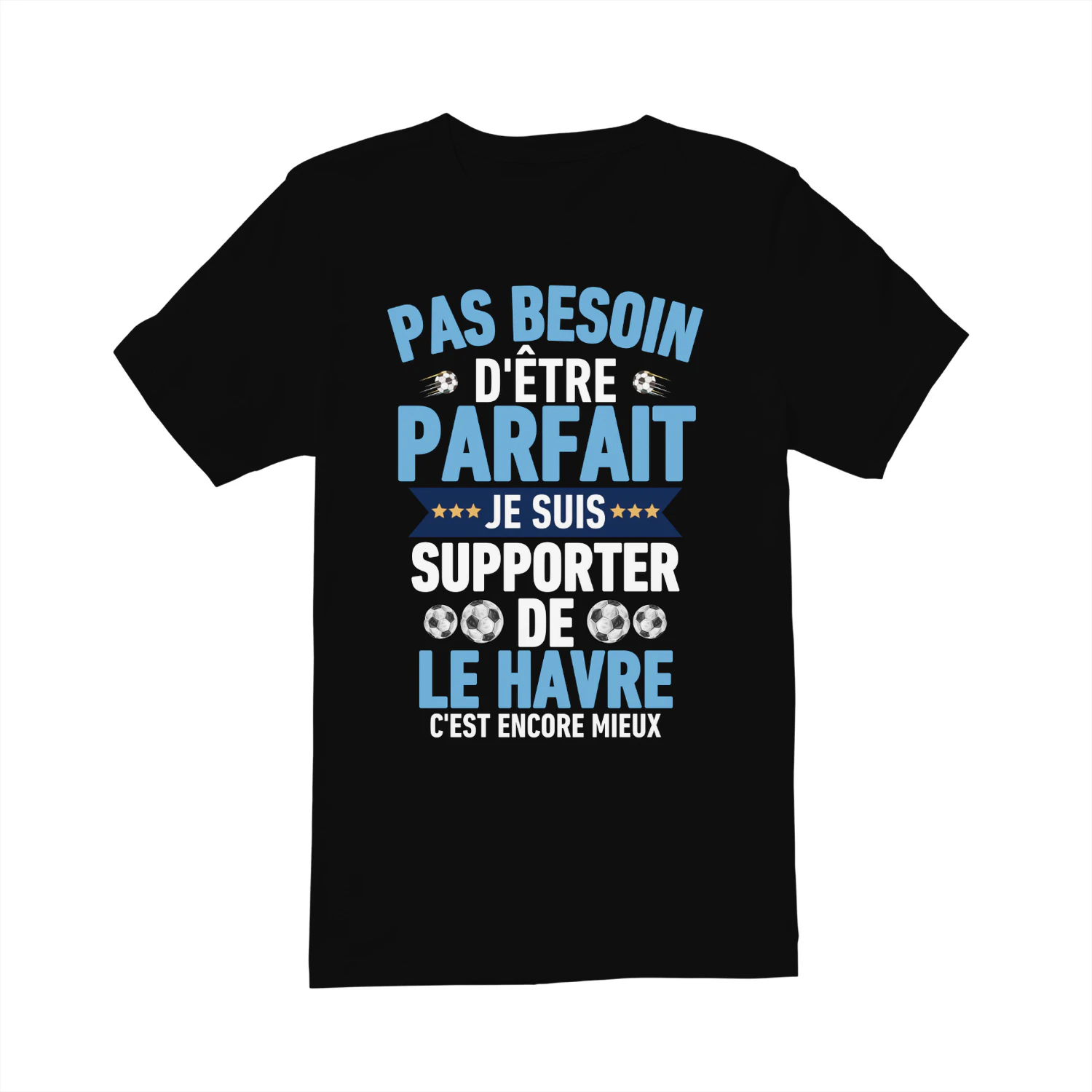 Pas Besoin D'Être Parfait Je Suis Supporter de le Havre C'est Encore Mieux