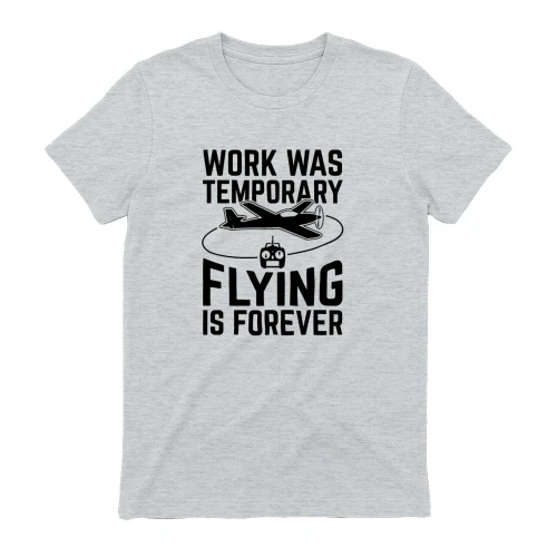 Work Was Temporary Flying Is Forever
