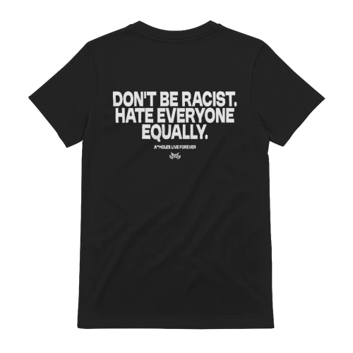 Don't Be Racist - Hate Everyone Equally T-Shirt